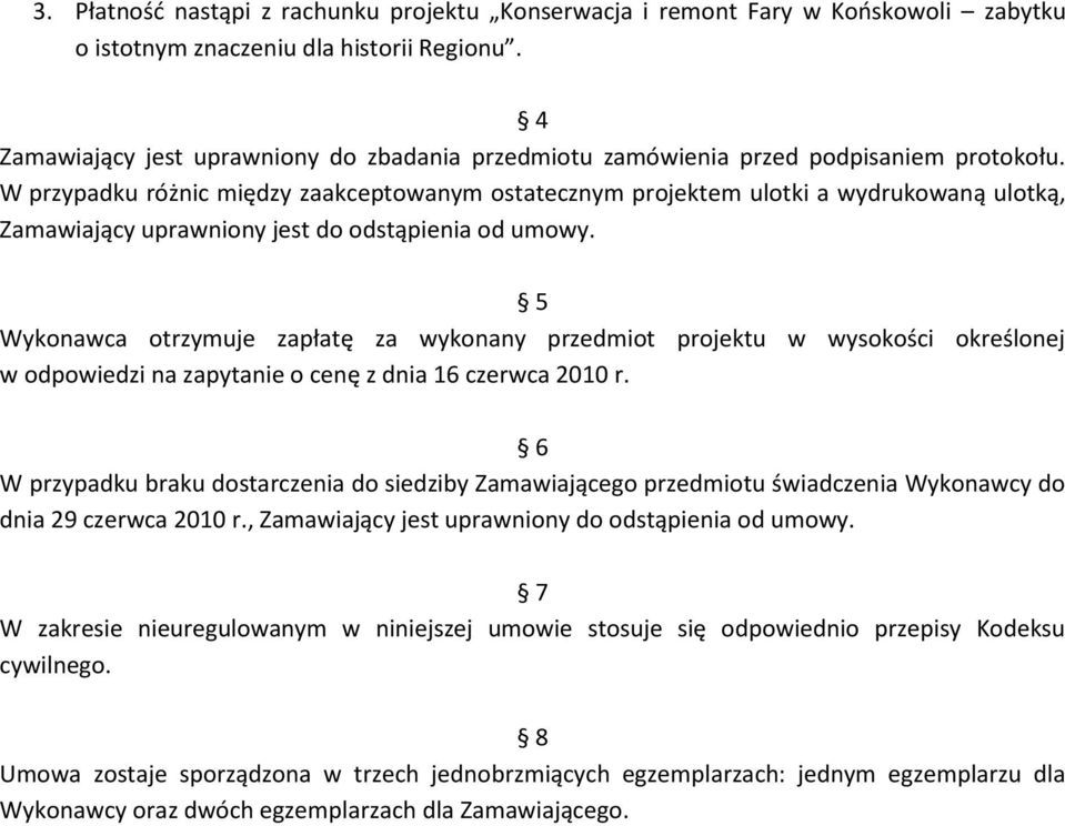 W przypadku różnic między zaakceptowanym ostatecznym projektem ulotki a wydrukowaną ulotką, Zamawiający uprawniony jest do odstąpienia od umowy.