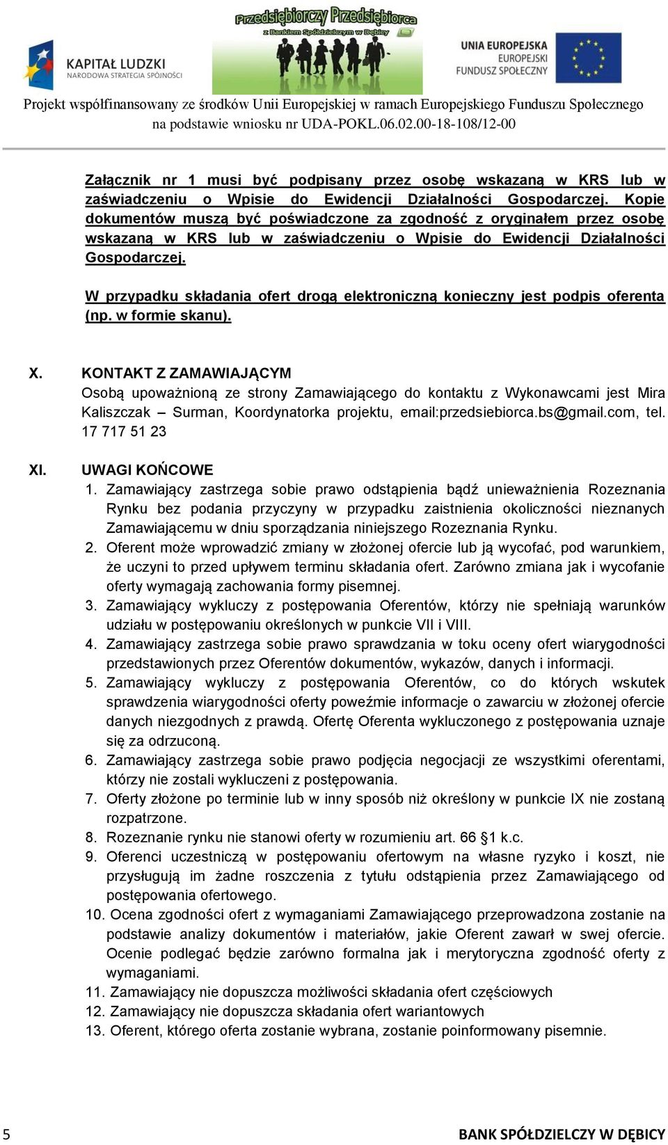 W przypadku składania ofert drogą elektroniczną konieczny jest podpis oferenta (np. w formie skanu). X.