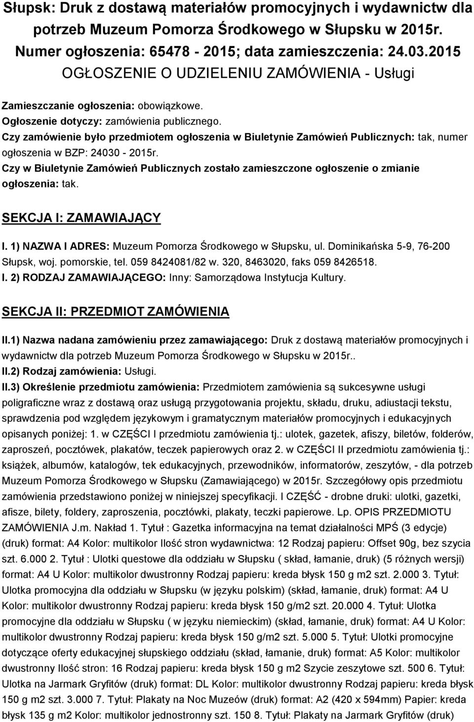 Czy zamówienie było przedmiotem ogłoszenia w Biuletynie Zamówień Publicznych: tak, numer ogłoszenia w BZP: 24030-2015r.