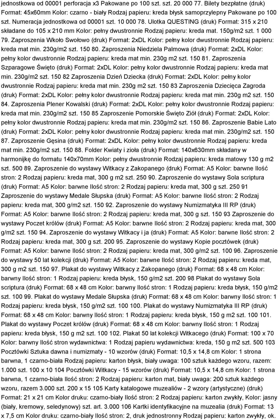 Zaproszenia Wkoło Swołowo (druk) Format: 2xDL Kolor: pełny kolor dwustronnie Rodzaj papieru: kreda mat min. 230g/m2 szt. 150 80.