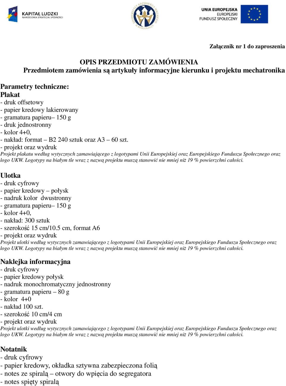 Projekt plakatu według wytycznych zamawiającego z logotypami Unii Europejskiej oraz Europejskiego Funduszu Społecznego oraz logo UKW.