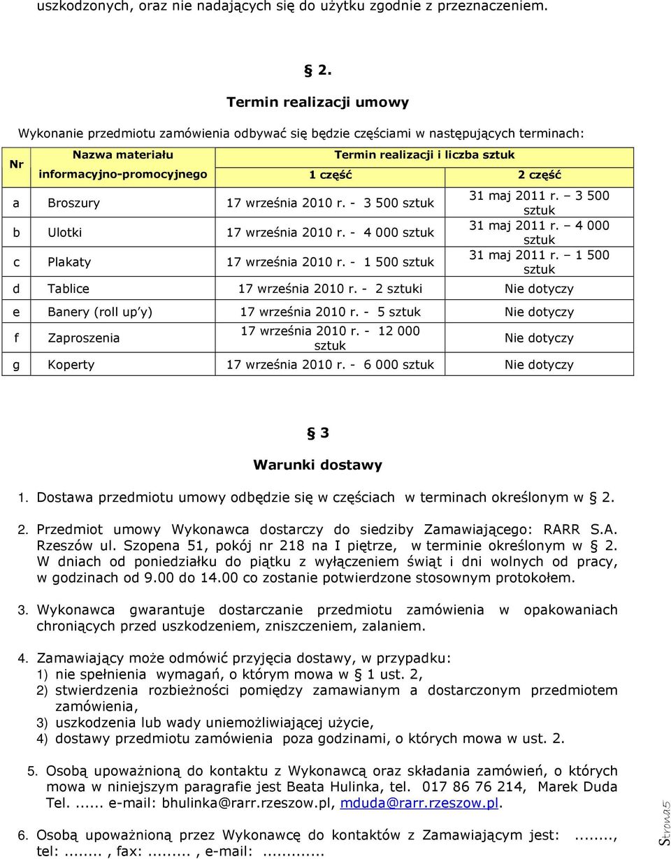 Broszury 17 września 2010 r. - 3 500 b Ulotki 17 września 2010 r. - 4 000 c Plakaty 17 września 2010 r. - 1 500 31 maj 2011 r. 3 500 31 maj 2011 r. 4 000 31 maj 2011 r.