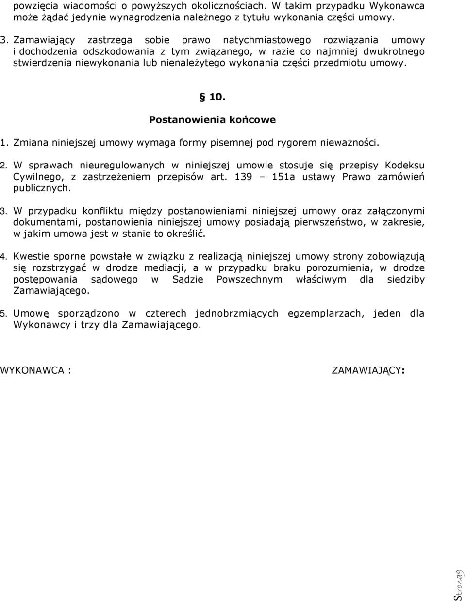 wykonania części przedmiotu umowy. 10. Postanowienia końcowe 1. Zmiana niniejszej umowy wymaga formy pisemnej pod rygorem nieważności. 2.