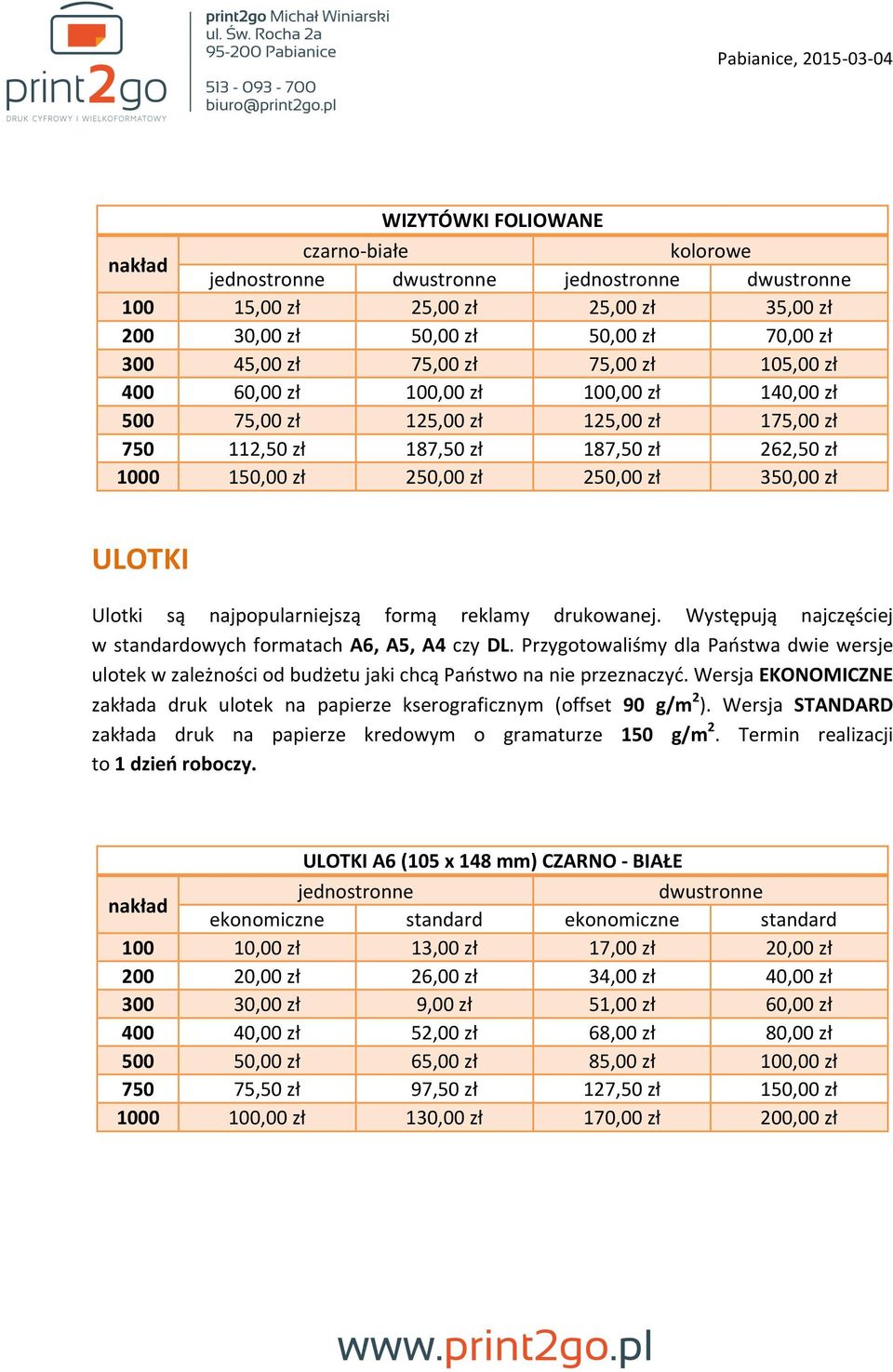 Występują najczęściej w standardowych formatach A6, A5, A4 czy DL. Przygotowaliśmy dla Państwa dwie wersje ulotek w zależności od budżetu jaki chcą Państwo na nie przeznaczyć.