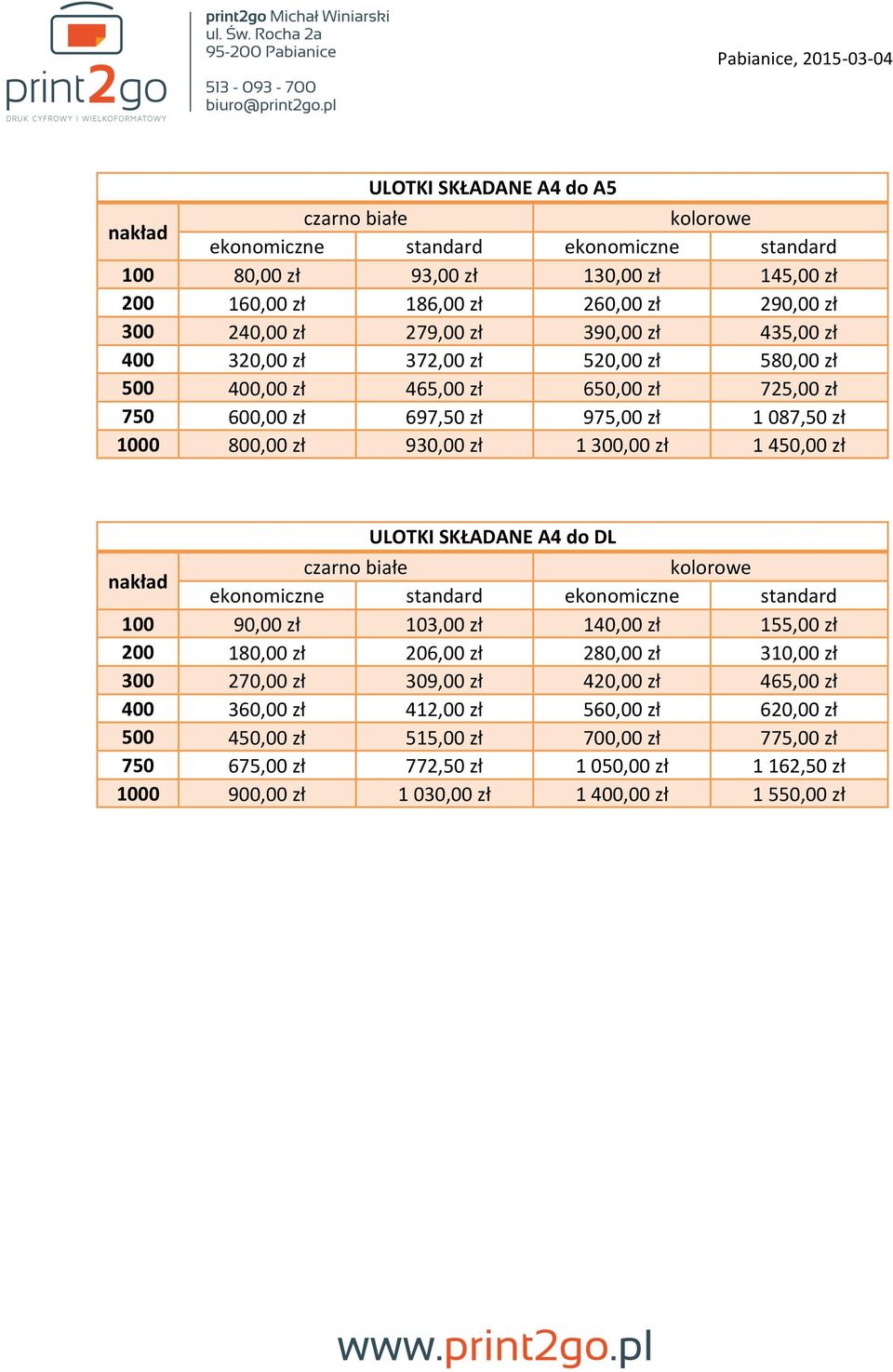 ULOTKI SKŁADANE A4 do DL 100 90,00 zł 103,00 zł 140,00 zł 155,00 zł 200 180,00 zł 206,00 zł 280,00 zł 310,00 zł 300 270,00 zł 309,00 zł 420,00 zł 465,00 zł 400 360,00 zł