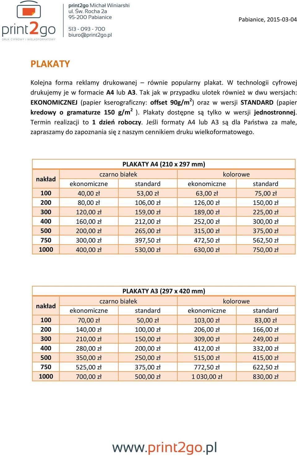 Plakaty dostępne są tylko w wersji j. Termin realizacji to 1 dzień roboczy. Jeśli formaty A4 lub A3 są dla Państwa za małe, zapraszamy do zapoznania się z naszym cennikiem druku wielkoformatowego.