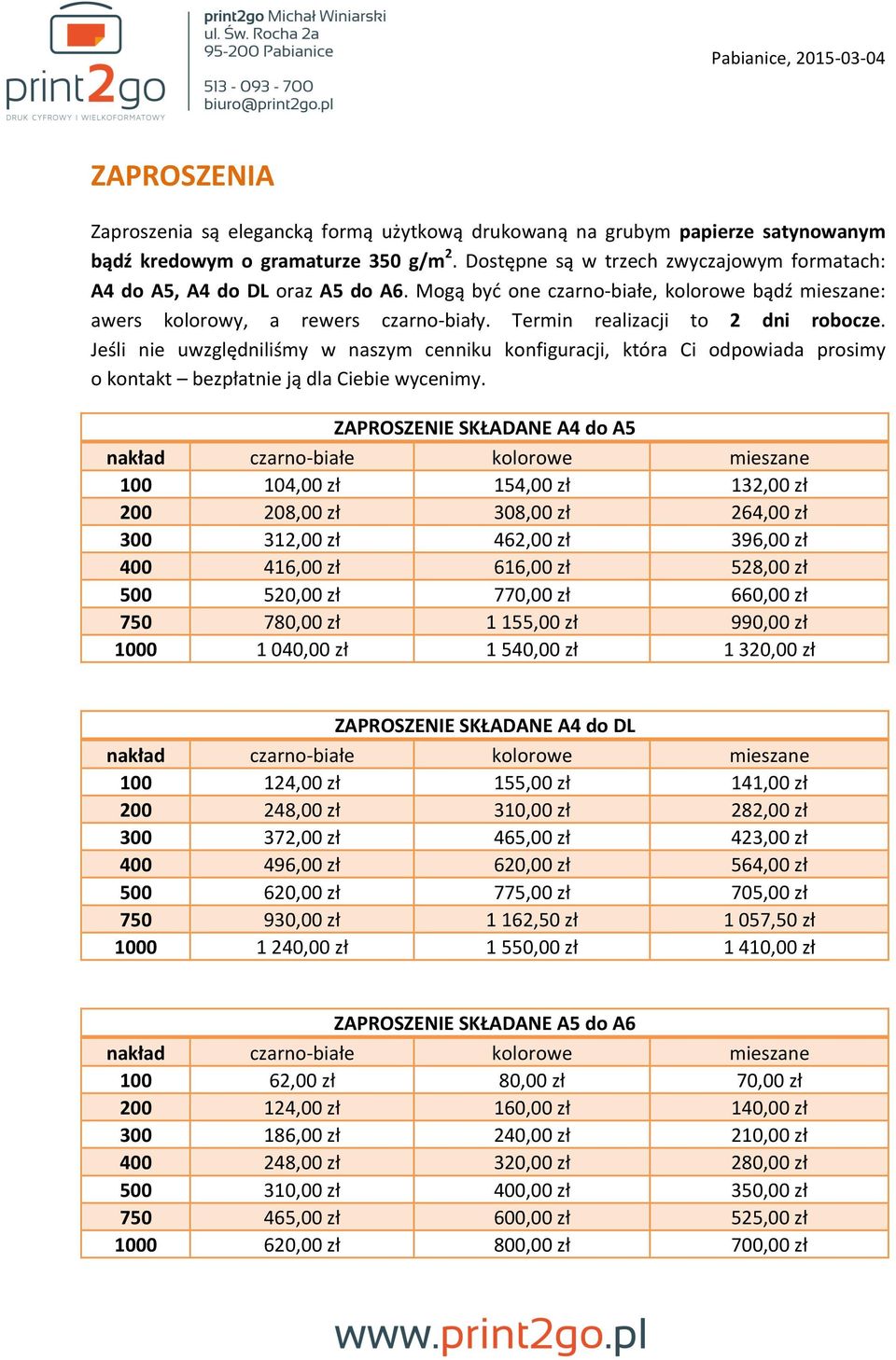 Jeśli nie uwzględniliśmy w naszym cenniku konfiguracji, która Ci odpowiada prosimy o kontakt bezpłatnie ją dla Ciebie wycenimy.
