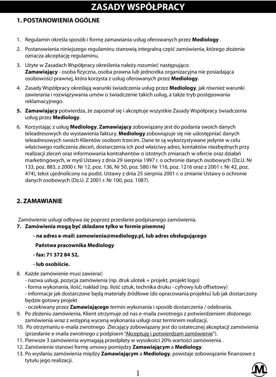 Użyte w Zasadach Współpracy określenia należy rozumieć następująco: Zamawiający - osoba fizyczna, osoba prawna lub jednostka organizacyjna nie posiadająca osobowości prawnej, która korzysta z usług