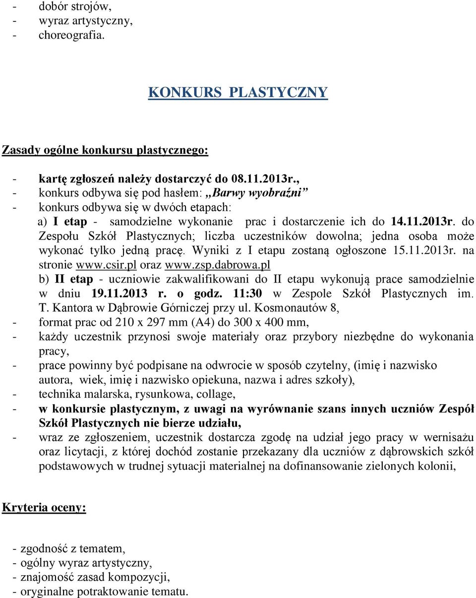 ich do 14.11.2013r. do Zespołu Szkół Plastycznych; liczba uczestników dowolna; jedna osoba może wykonać tylko jedną pracę. Wyniki z I etapu zostaną ogłoszone 15.11.2013r. na stronie www.csir.