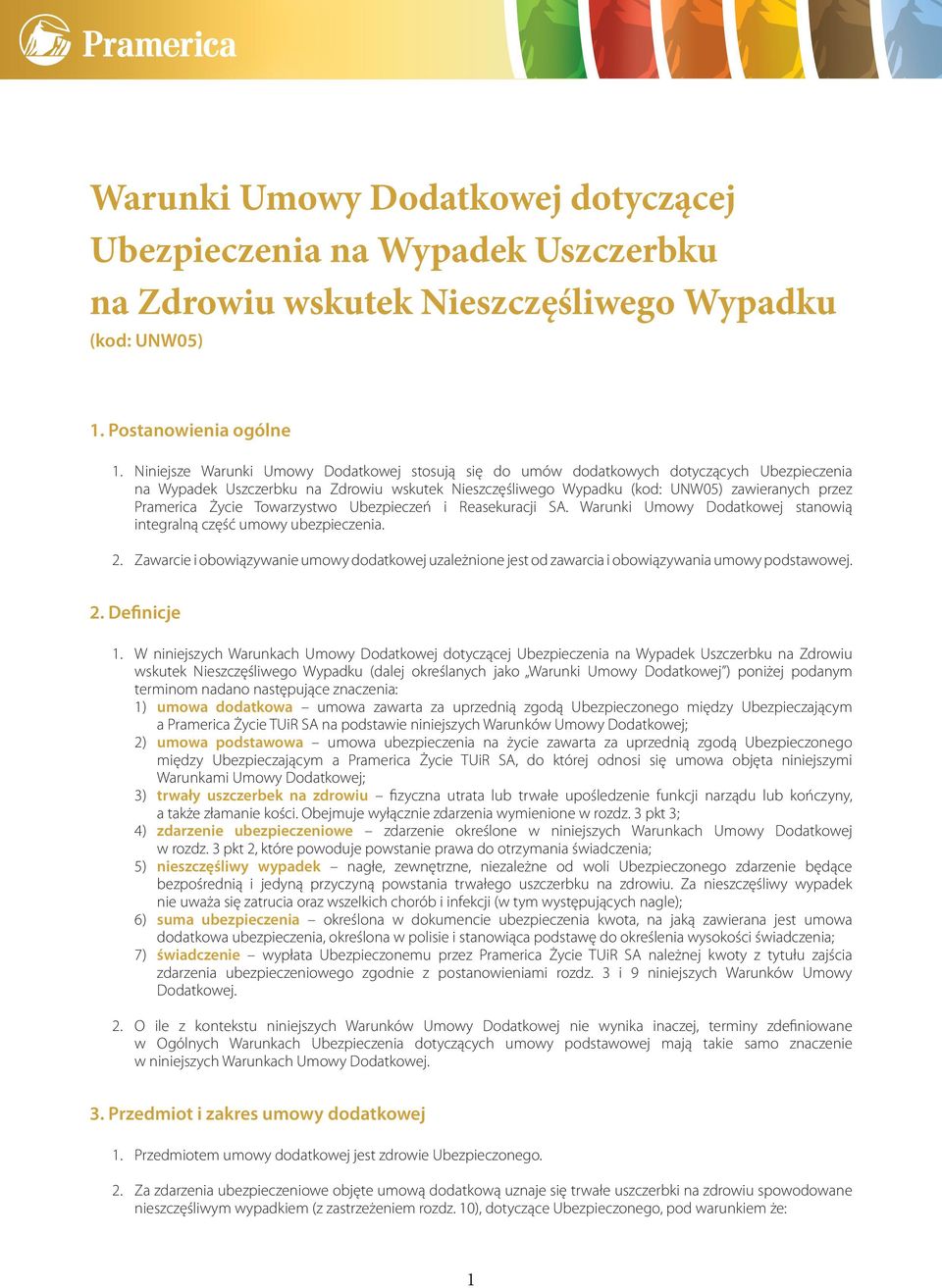 Życie Towarzystwo Ubezpieczeń i Reasekuracji SA. Warunki Umowy Dodatkowej stanowią integralną część umowy ubezpieczenia. 2.