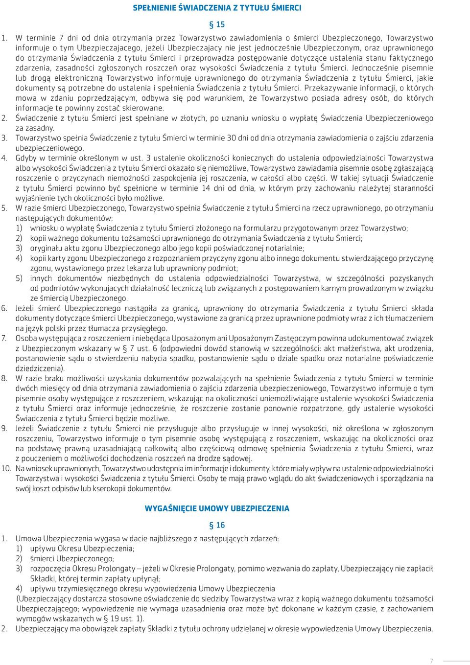 oraz uprawnionego do otrzymania Świadczenia z tytułu Śmierci i przeprowadza postępowanie dotyczące ustalenia stanu faktycznego zdarzenia, zasadności zgłoszonych roszczeń oraz wysokości Świadczenia z