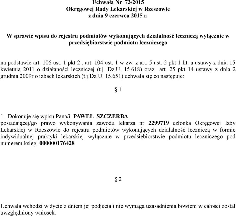 Dokonuje się wpisu Pana/i PAWEŁ SZCZERBA posiadającej/go prawo wykonywania zawodu lekarza nr 2299719 członka Okręgowej