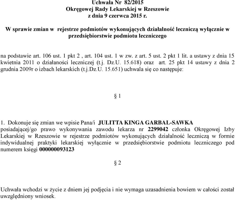 Dokonuje się zmian we wpisie Pana/i JULITTA KINGA GARBAL-SAWKA posiadającej/go prawo wykonywania zawodu lekarza nr 2299042