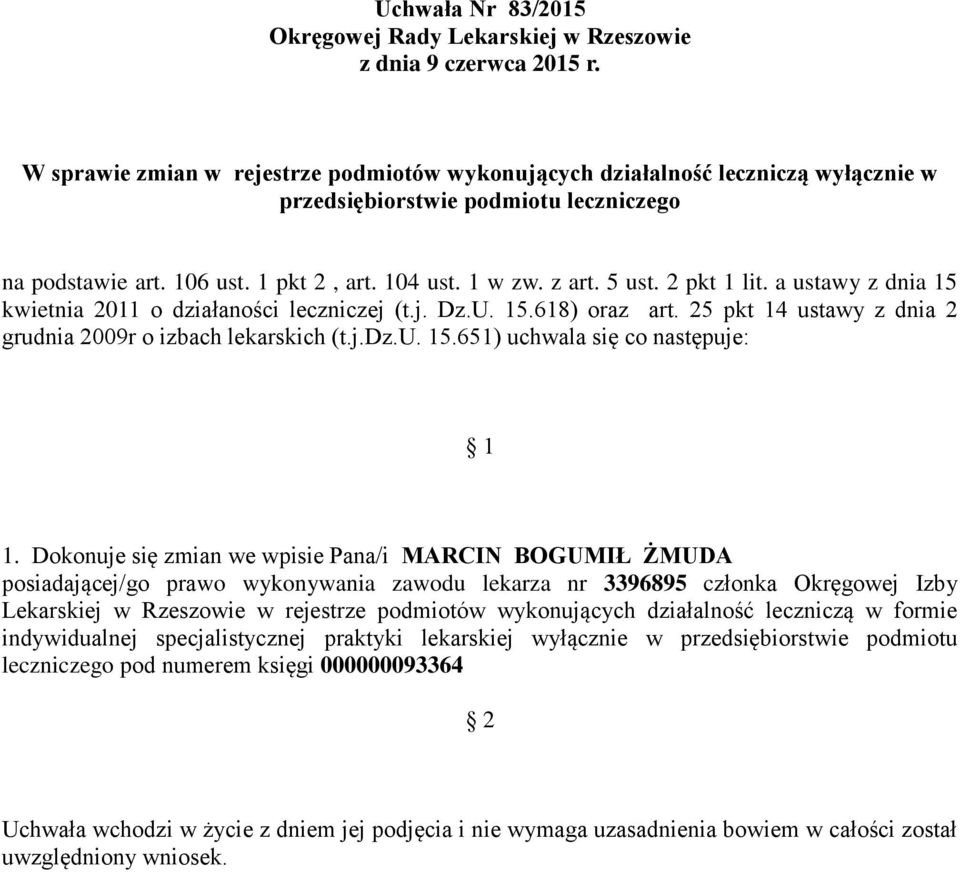 Dokonuje się zmian we wpisie Pana/i MARCIN BOGUMIŁ ŻMUDA posiadającej/go prawo wykonywania zawodu lekarza nr 3396895 członka