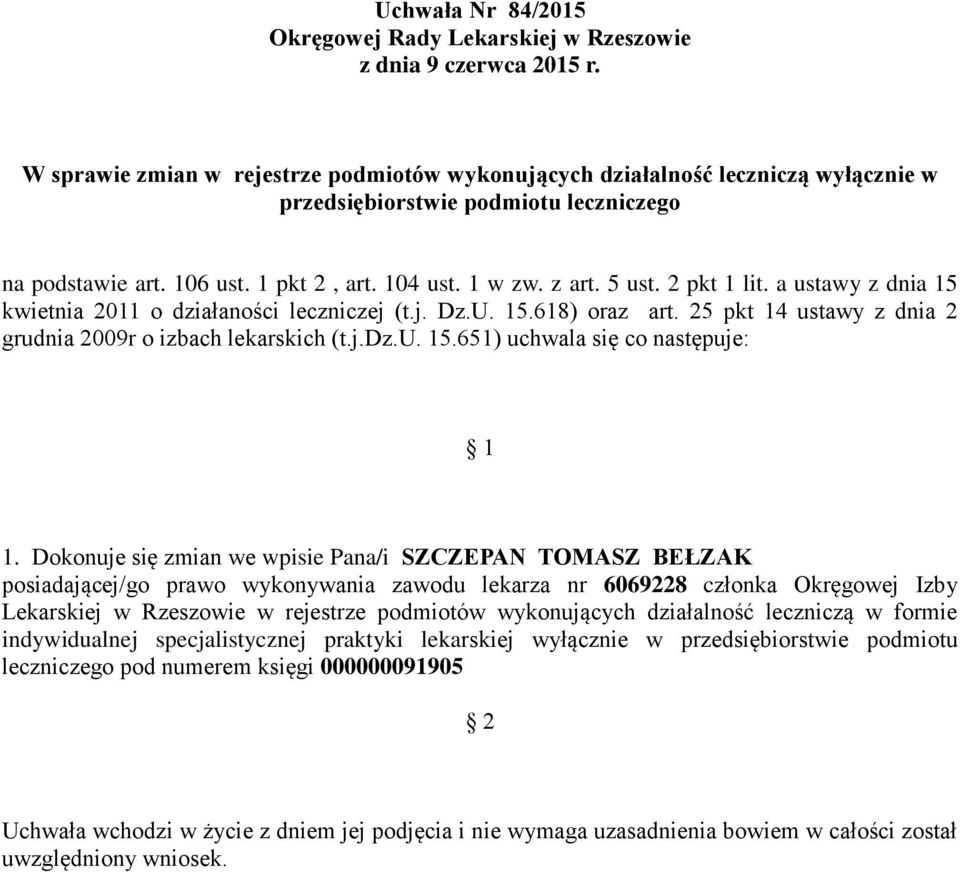 Dokonuje się zmian we wpisie Pana/i SZCZEPAN TOMASZ BEŁZAK posiadającej/go prawo wykonywania zawodu lekarza nr 6069228 członka