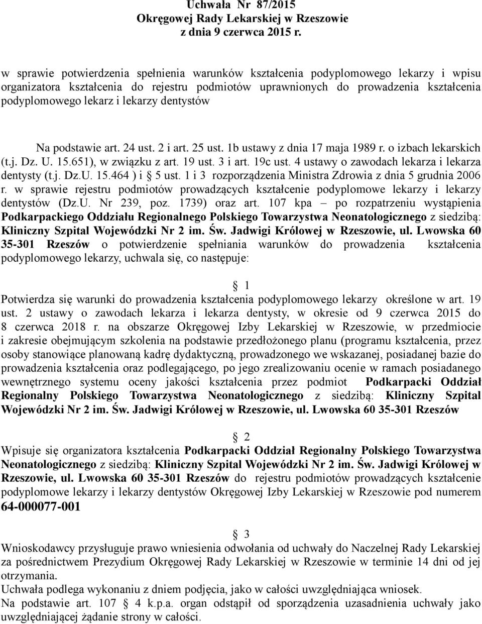 19c ust. 4 ustawy o zawodach lekarza i lekarza dentysty (t.j. Dz.U. 15.464 ) i 5 ust. 1 i 3 rozporządzenia Ministra Zdrowia z dnia 5 grudnia 2006 r.