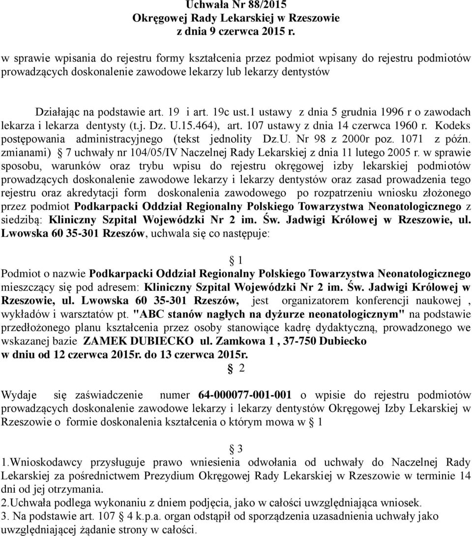 Kodeks postępowania administracyjnego (tekst jednolity Dz.U. Nr 98 z 2000r poz. 1071 z późn. zmianami) 7 uchwały nr 104/05/IV Naczelnej Rady Lekarskiej z dnia 11 lutego 2005 r.