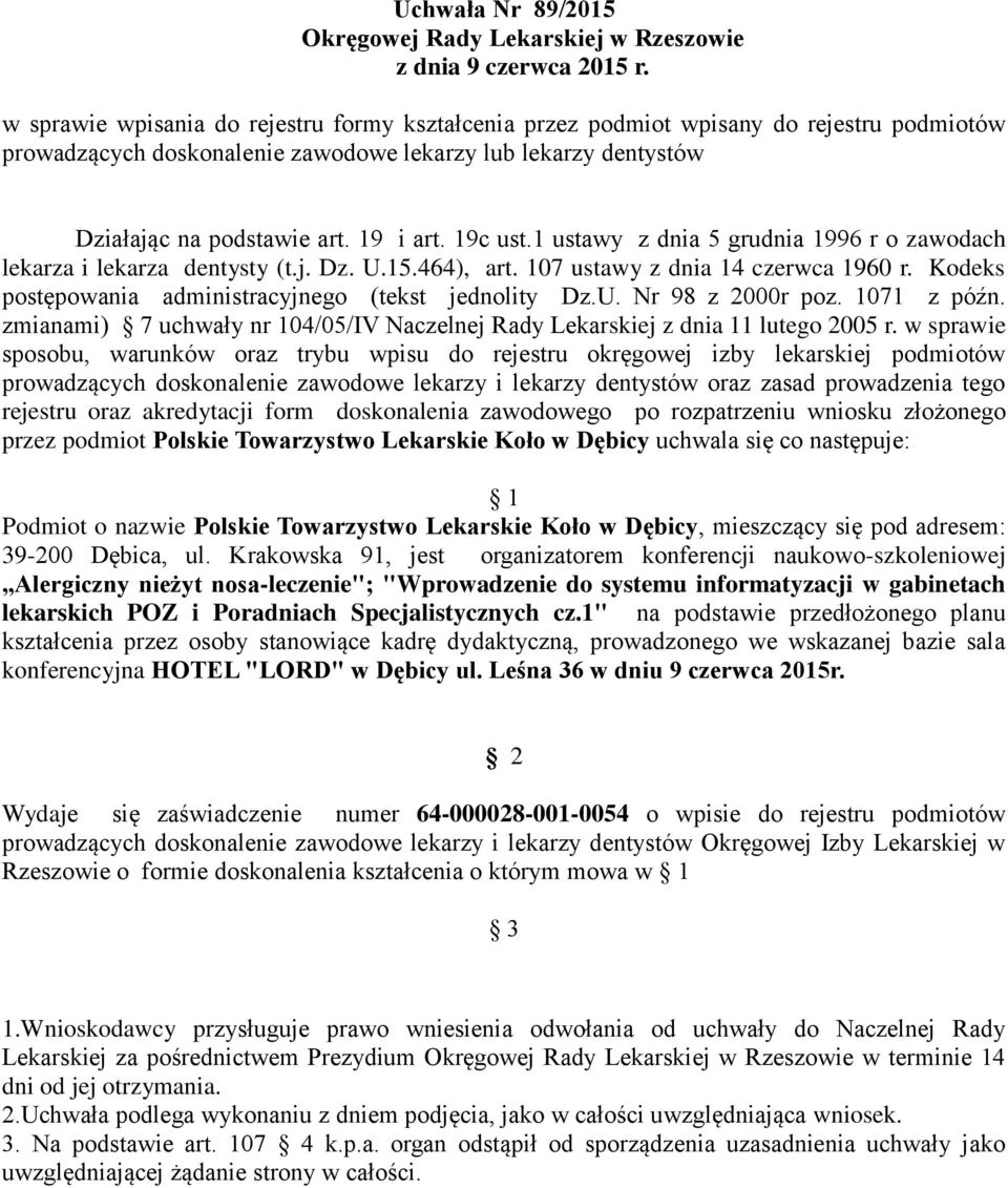 Kodeks postępowania administracyjnego (tekst jednolity Dz.U. Nr 98 z 2000r poz. 1071 z późn. zmianami) 7 uchwały nr 104/05/IV Naczelnej Rady Lekarskiej z dnia 11 lutego 2005 r.