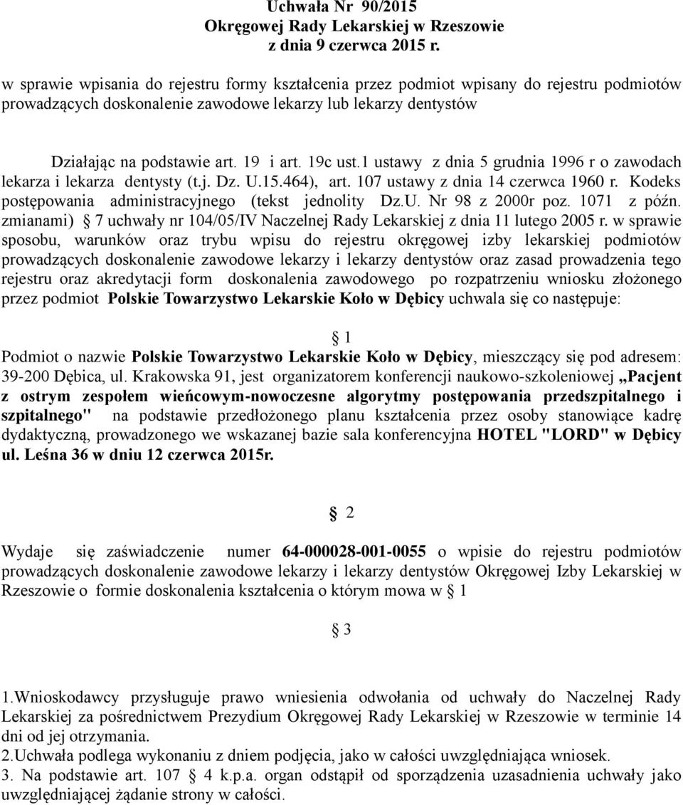 Kodeks postępowania administracyjnego (tekst jednolity Dz.U. Nr 98 z 2000r poz. 1071 z późn. zmianami) 7 uchwały nr 104/05/IV Naczelnej Rady Lekarskiej z dnia 11 lutego 2005 r.