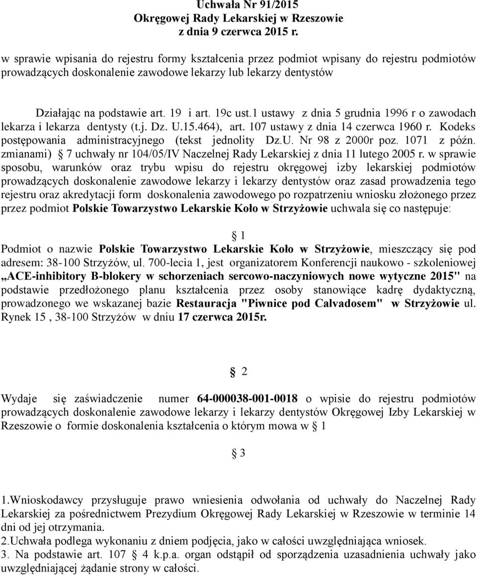 Kodeks postępowania administracyjnego (tekst jednolity Dz.U. Nr 98 z 2000r poz. 1071 z późn. zmianami) 7 uchwały nr 104/05/IV Naczelnej Rady Lekarskiej z dnia 11 lutego 2005 r.