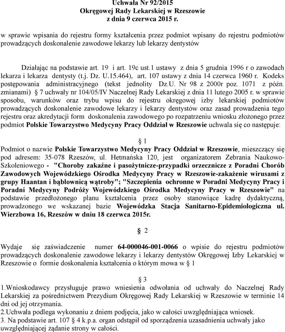 Kodeks postępowania administracyjnego (tekst jednolity Dz.U. Nr 98 z 2000r poz. 1071 z późn. zmianami) 7 uchwały nr 104/05/IV Naczelnej Rady Lekarskiej z dnia 11 lutego 2005 r.