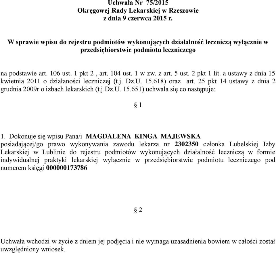 Dokonuje się wpisu Pana/i MAGDALENA KINGA MAJEWSKA posiadającej/go prawo wykonywania zawodu lekarza nr 2302350 członka