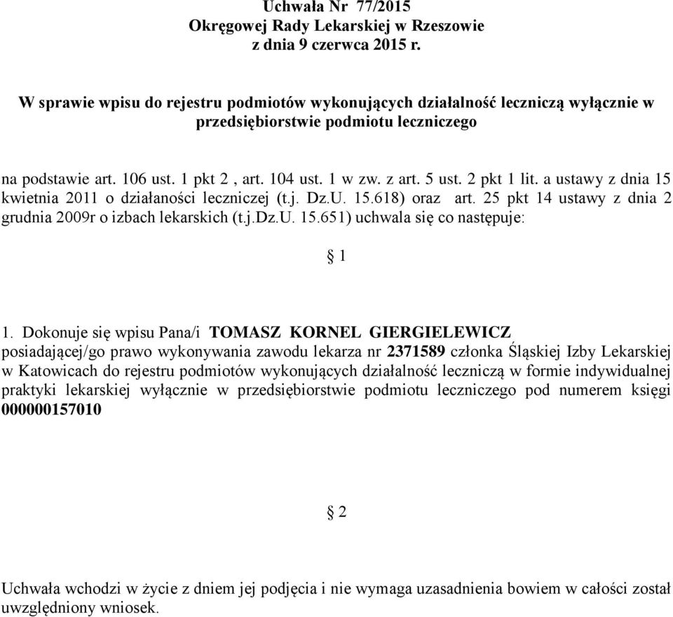 Dokonuje się wpisu Pana/i TOMASZ KORNEL GIERGIELEWICZ posiadającej/go prawo wykonywania zawodu lekarza nr 2371589 członka