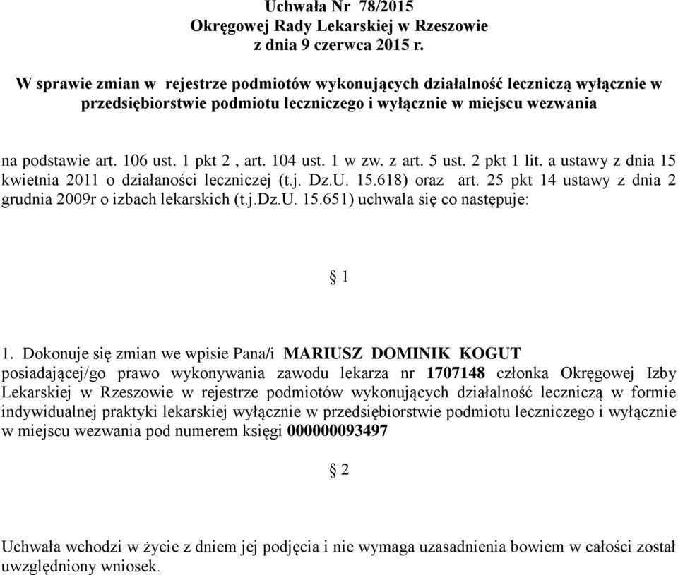 Dokonuje się zmian we wpisie Pana/i MARIUSZ DOMINIK KOGUT posiadającej/go prawo wykonywania zawodu lekarza nr 1707148 członka Okręgowej