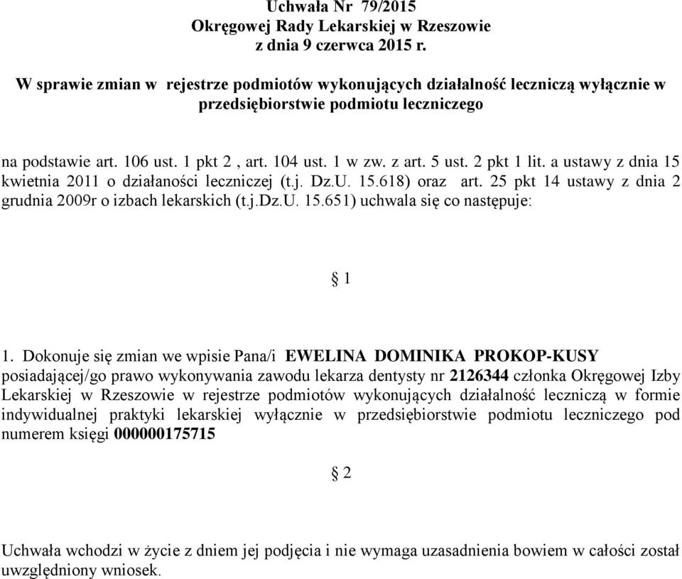 Dokonuje się zmian we wpisie Pana/i EWELINA DOMINIKA PROKOP-KUSY posiadającej/go prawo wykonywania zawodu lekarza dentysty nr