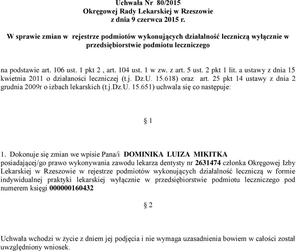 Dokonuje się zmian we wpisie Pana/i DOMINIKA LUIZA MIKITKA posiadającej/go prawo wykonywania zawodu lekarza dentysty nr