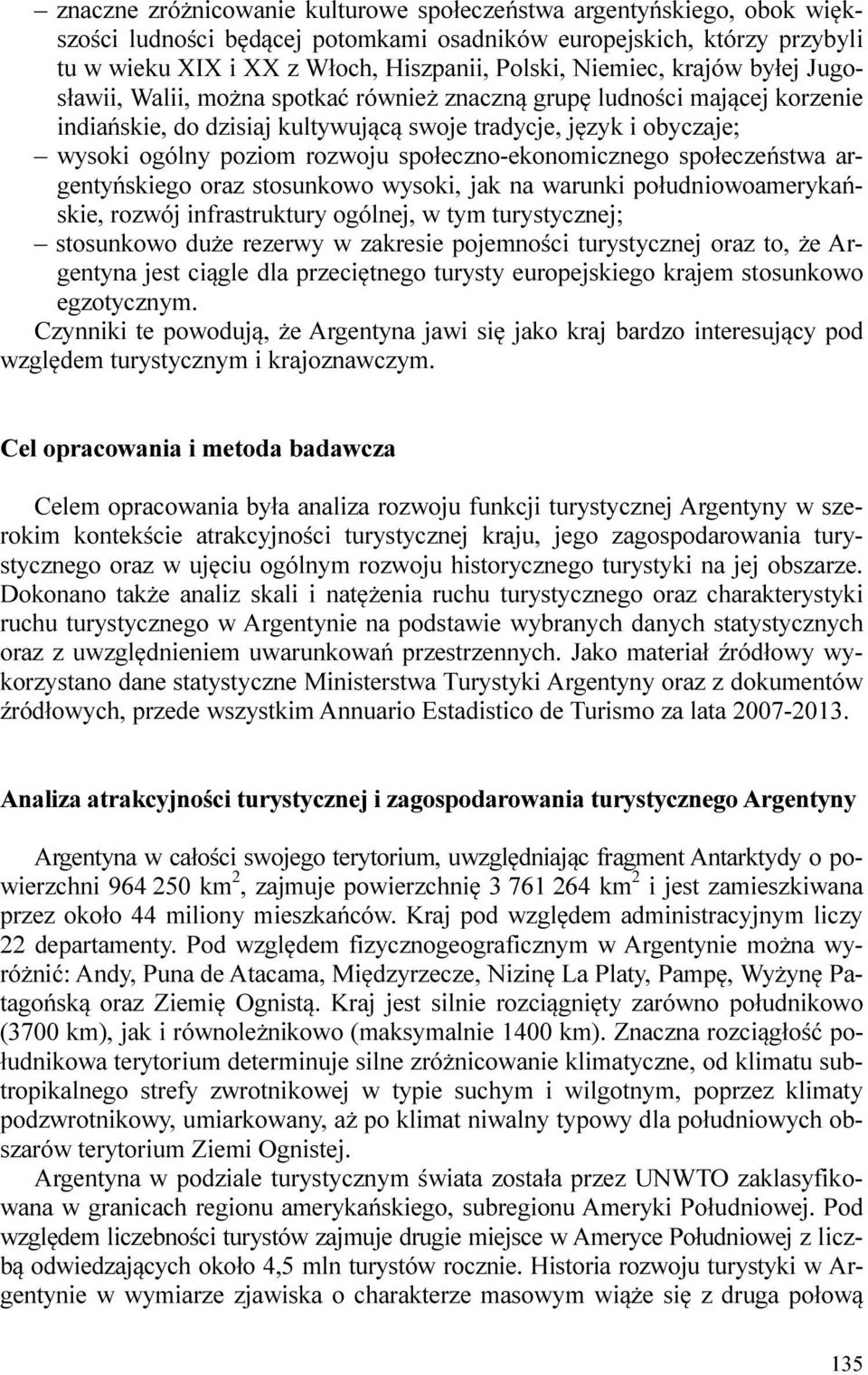 rozwoju społeczno-ekonomicznego społeczeństwa argentyńskiego oraz stosunkowo wysoki, jak na warunki południowoamerykańskie, rozwój infrastruktury ogólnej, w tym turystycznej; stosunkowo duże rezerwy