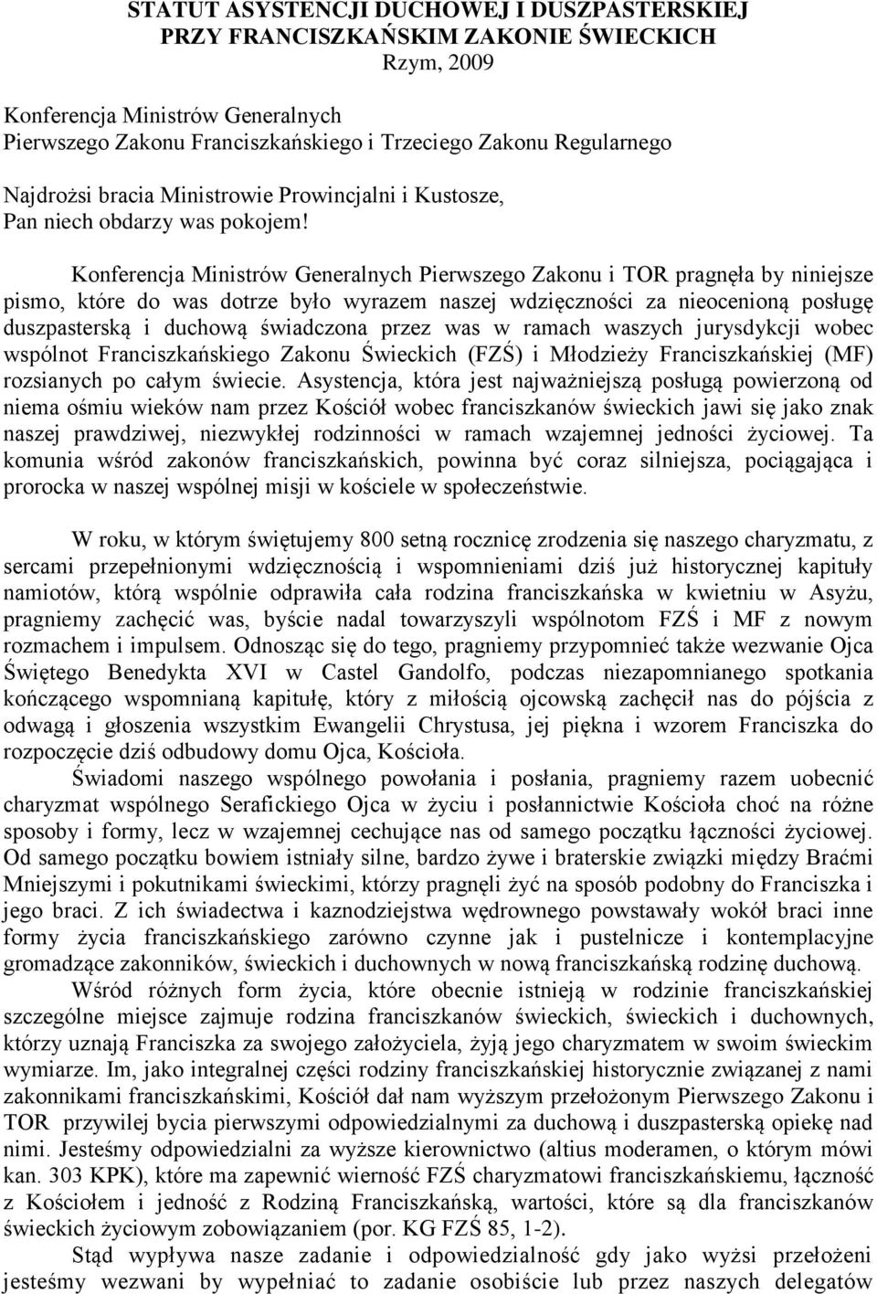 Konferencja Ministrów Generalnych Pierwszego Zakonu i TOR pragnęła by niniejsze pismo, które do was dotrze było wyrazem naszej wdzięczności za nieocenioną posługę duszpasterską i duchową świadczona