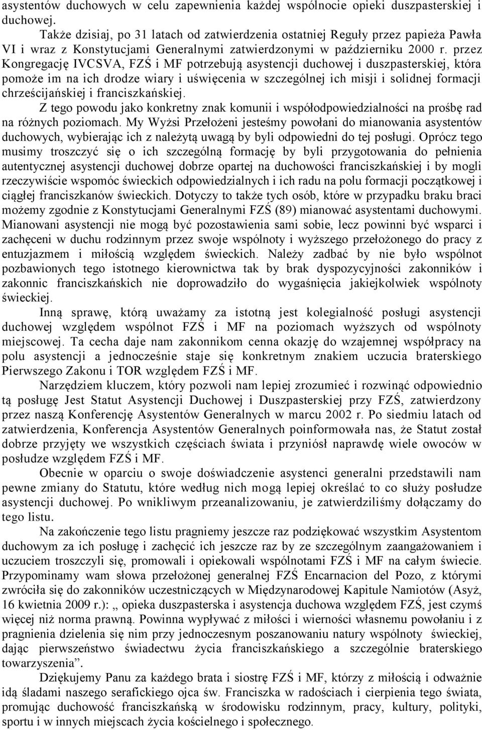 przez Kongregację IVCSVA, FZŚ i MF potrzebują asystencji duchowej i duszpasterskiej, która pomoże im na ich drodze wiary i uświęcenia w szczególnej ich misji i solidnej formacji chrześcijańskiej i