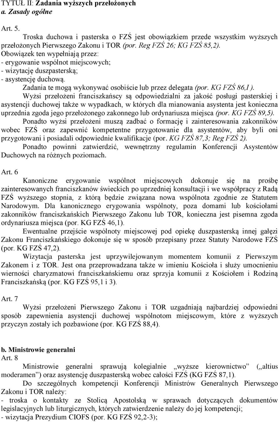 Zadania te mogą wykonywać osobiście lub przez delegata (por. KG FZŚ 86,I ).