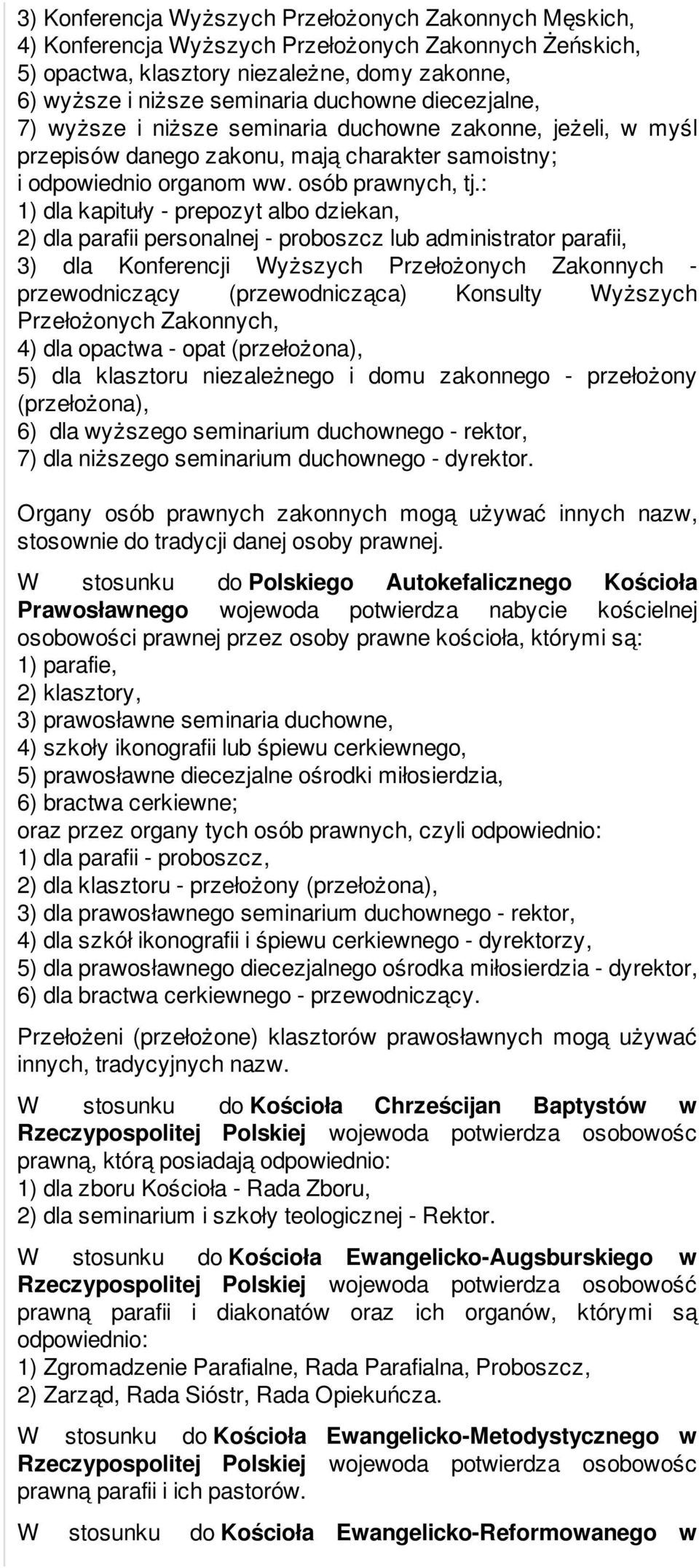 : 1) dla kapituły - prepozyt albo dziekan, 2) dla parafii personalnej - proboszcz lub administrator parafii, 3) dla Konferencji Wyższych Przełożonych Zakonnych - przewodniczący (przewodnicząca)