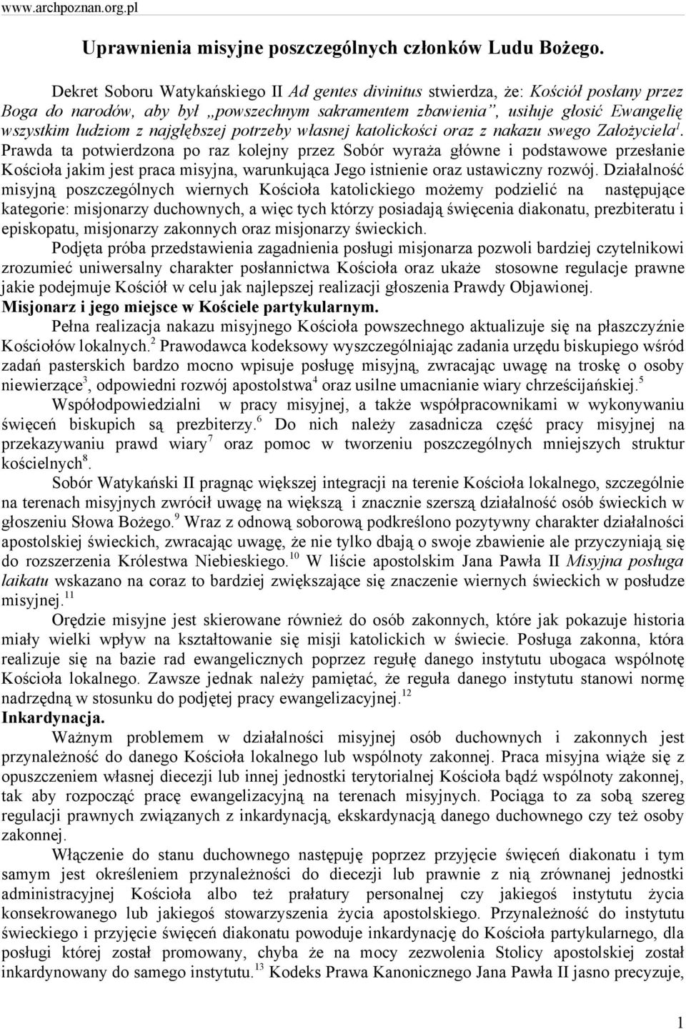 najgłębszej potrzeby własnej katolickości oraz z nakazu swego Założyciela 1.