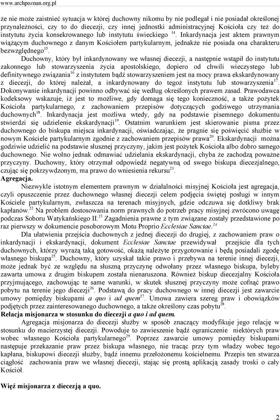 Duchowny, który był inkardynowany we własnej diecezji, a następnie wstąpił do instytutu zakonnego lub stowarzyszenia życia apostolskiego, dopiero od chwili wieczystego lub definitywnego związania 16