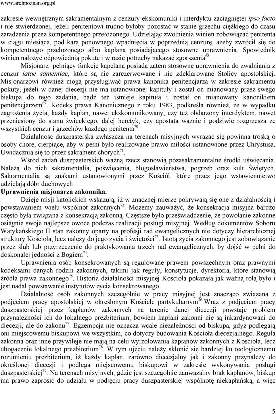 Udzielając zwolnienia winien zobowiązać penitenta w ciągu miesiąca, pod karą ponownego wpadnięcia w poprzednią cenzurę, ażeby zwrócił się do kompetentnego przełożonego albo kapłana posiadającego