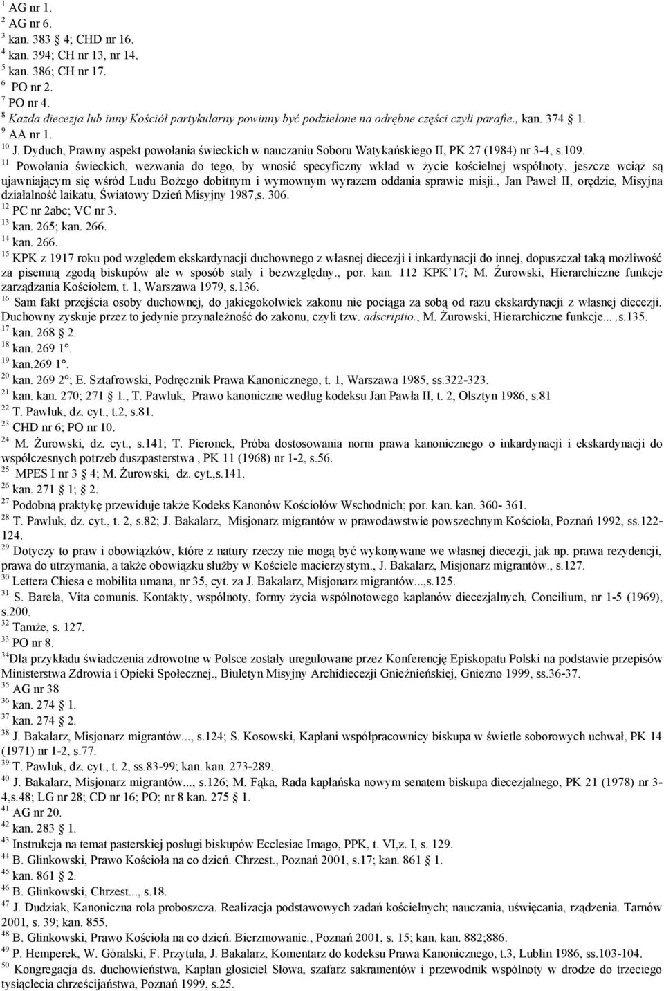 Dyduch, Prawny aspekt powołania świeckich w nauczaniu Soboru Watykańskiego II, PK 27 (1984) nr 3-4, s.109.