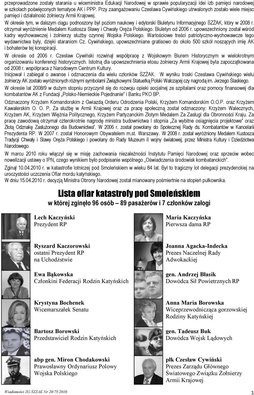 W okresie tym, w dalszym ciągu podnoszony był poziom naukowy i edytorski Biuletynu Informacyjnego ŚZŻAK, który w 2008 r. otrzymał wyróżnienie Medalem Kustosza Sławy i Chwały Oręża Polskiego.