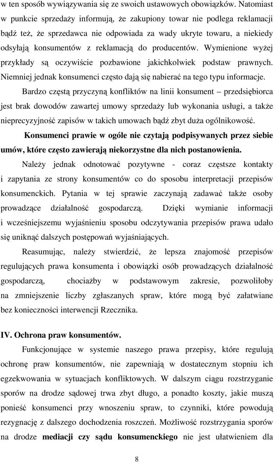 producentów. Wymienione wyŝej przykłady są oczywiście pozbawione jakichkolwiek podstaw prawnych. Niemniej jednak konsumenci często dają się nabierać na tego typu informacje.
