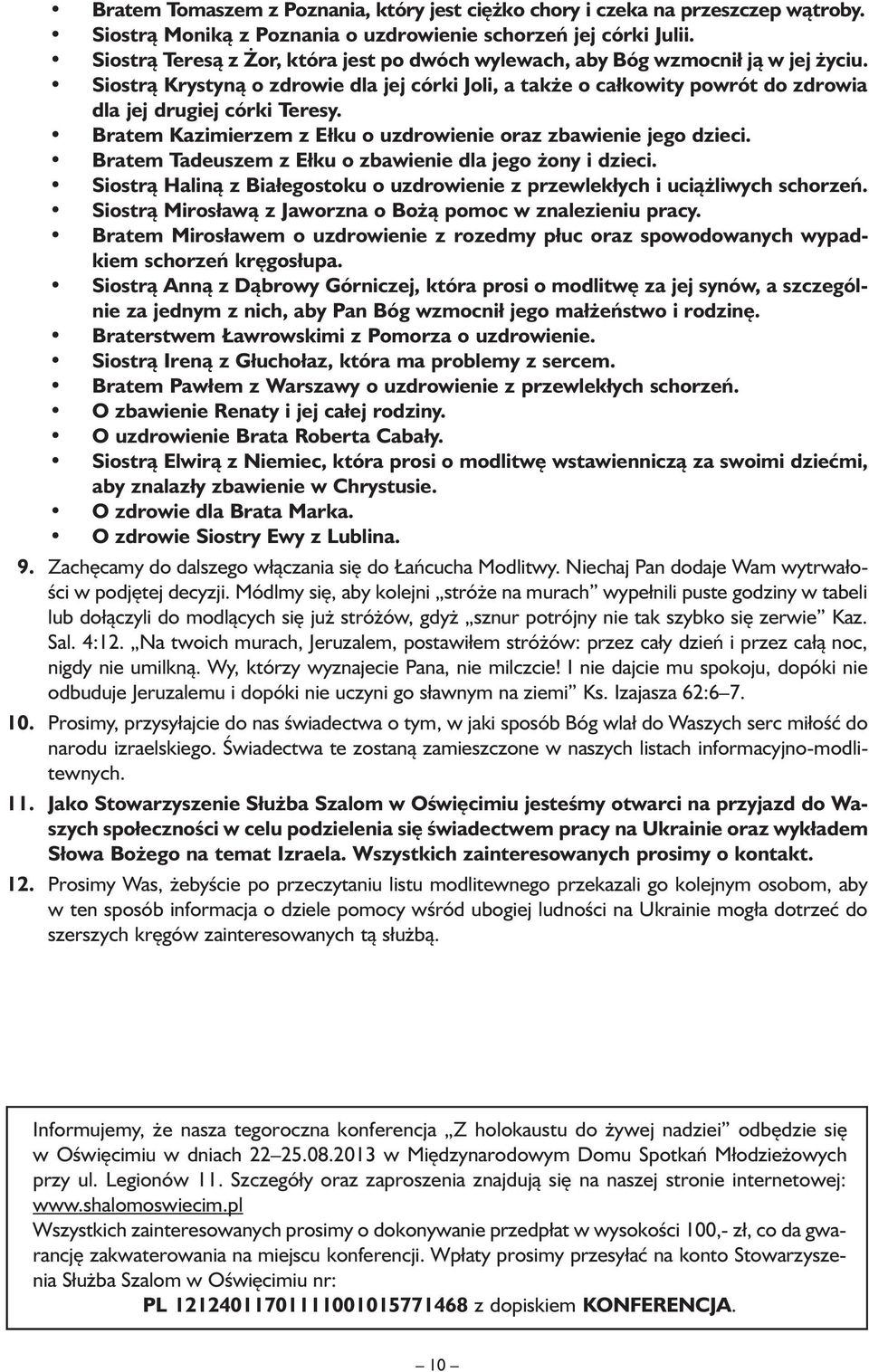 Bratem Kazimierzem z Ełku o uzdrowienie oraz zbawienie jego dzieci. Bratem Tadeuszem z Ełku o zbawienie dla jego żony i dzieci.