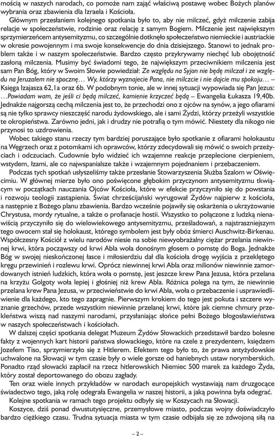 Milczenie jest największym sprzymierzeńcem antysemityzmu, co szczególnie dotknęło społeczeństwo niemieckie i austriackie w okresie powojennym i ma swoje konsekwencje do dnia dzisiejszego.