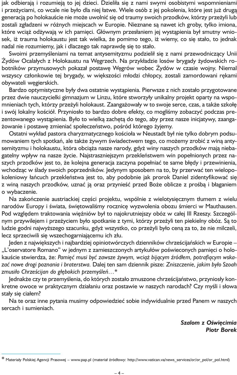 Nieznane są nawet ich groby, tylko imiona, które wciąż odżywają w ich pamięci.