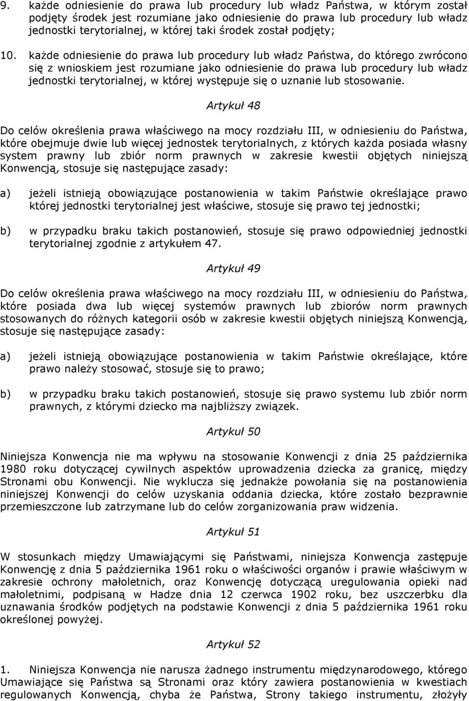 kaŝde odniesienie do prawa lub procedury lub władz Państwa, do którego zwrócono się z wnioskiem jest rozumiane jako odniesienie do prawa lub procedury lub władz jednostki terytorialnej, w której