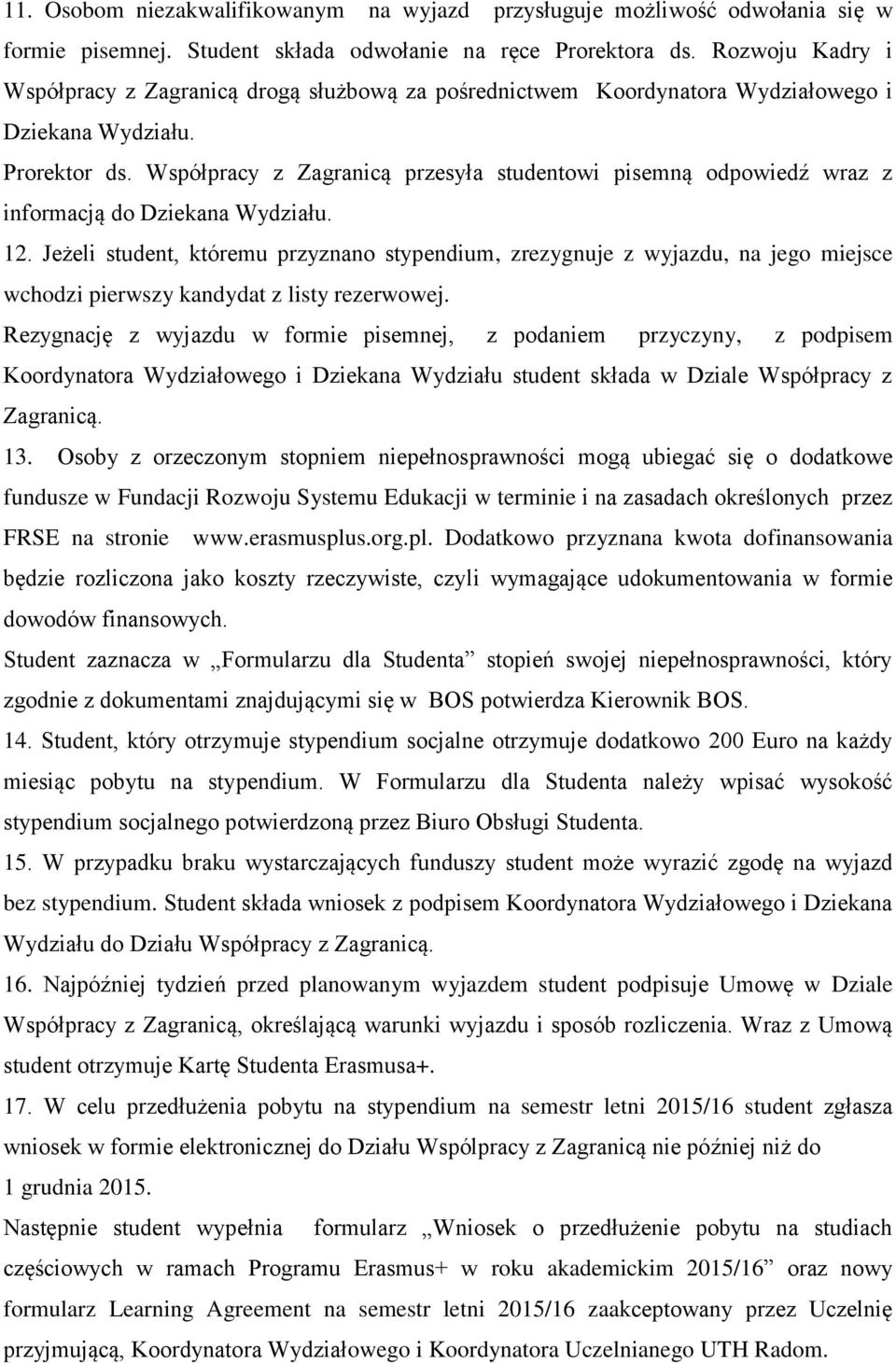 Współpracy z Zagranicą przesyła studentowi pisemną odpowiedź wraz z informacją do Dziekana Wydziału. 12.