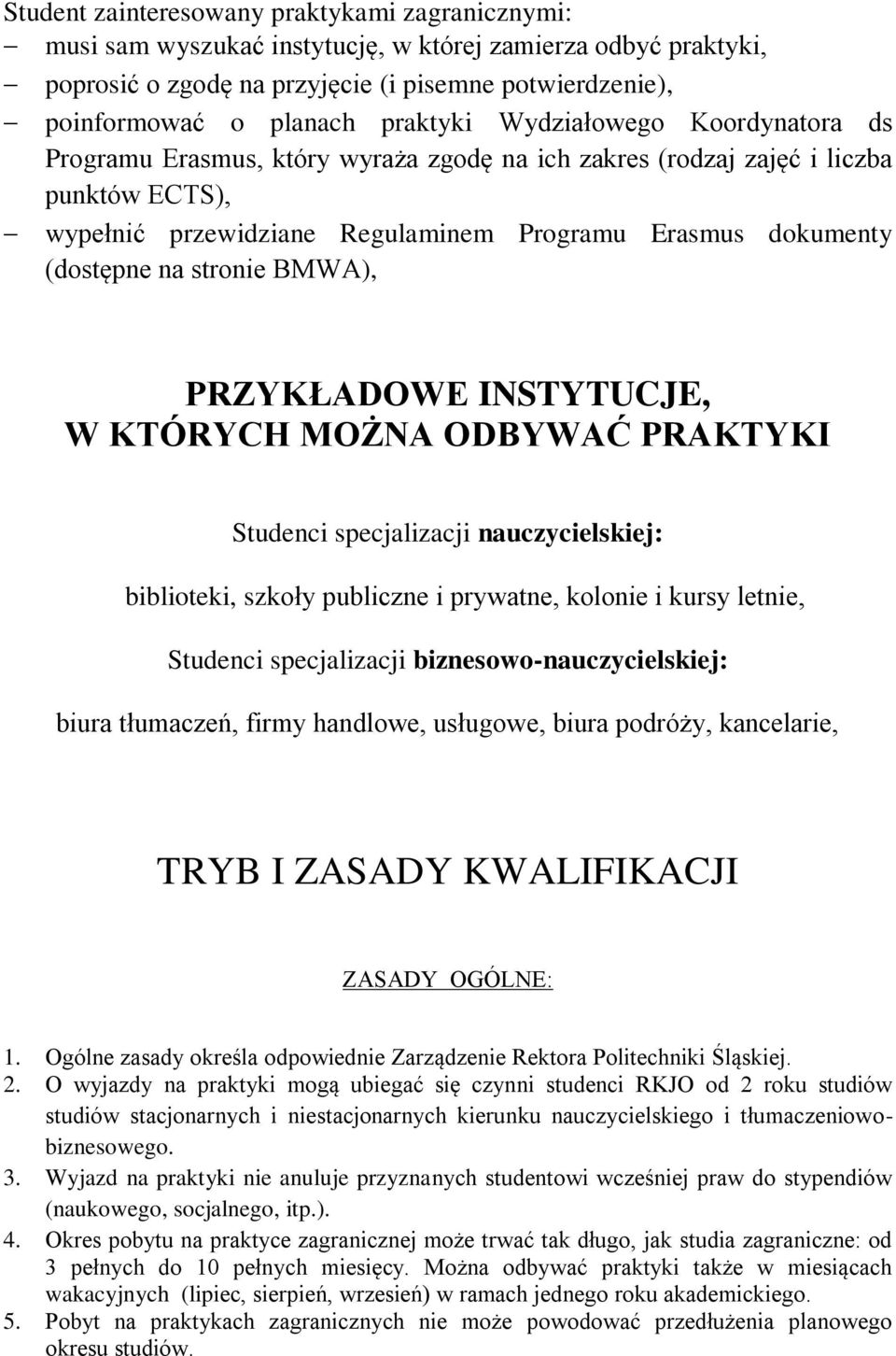 na stronie BMWA), PRZYKŁADOWE INSTYTUCJE, W KTÓRYCH MOŻNA ODBYWAĆ PRAKTYKI Studenci specjalizacji nauczycielskiej: biblioteki, szkoły publiczne i prywatne, kolonie i kursy letnie, Studenci