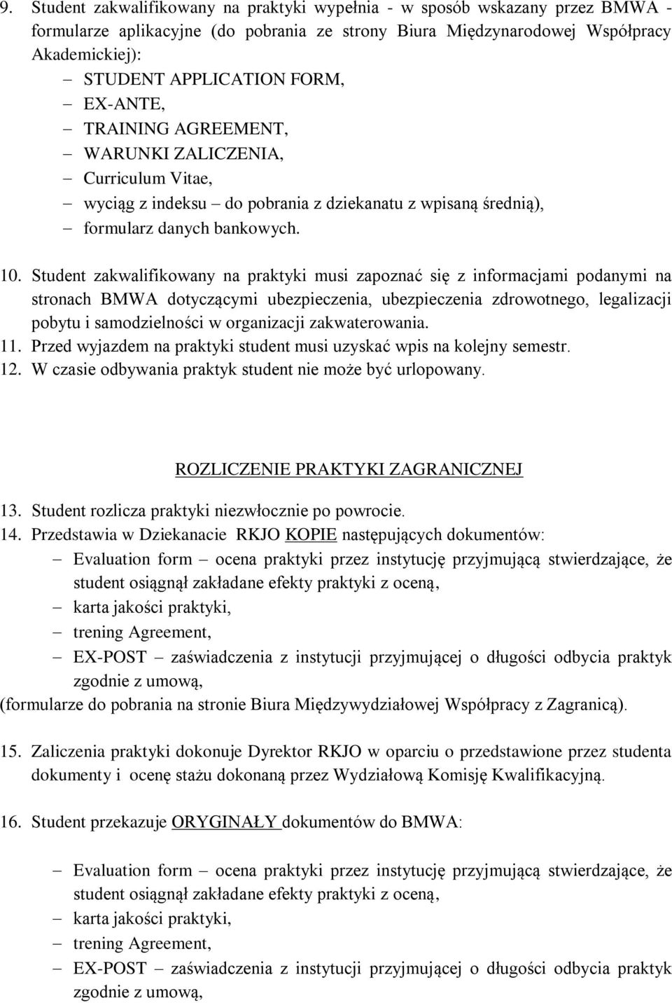 Student zakwalifikowany na praktyki musi zapoznać się z informacjami podanymi na stronach BMWA dotyczącymi ubezpieczenia, ubezpieczenia zdrowotnego, legalizacji pobytu i samodzielności w organizacji