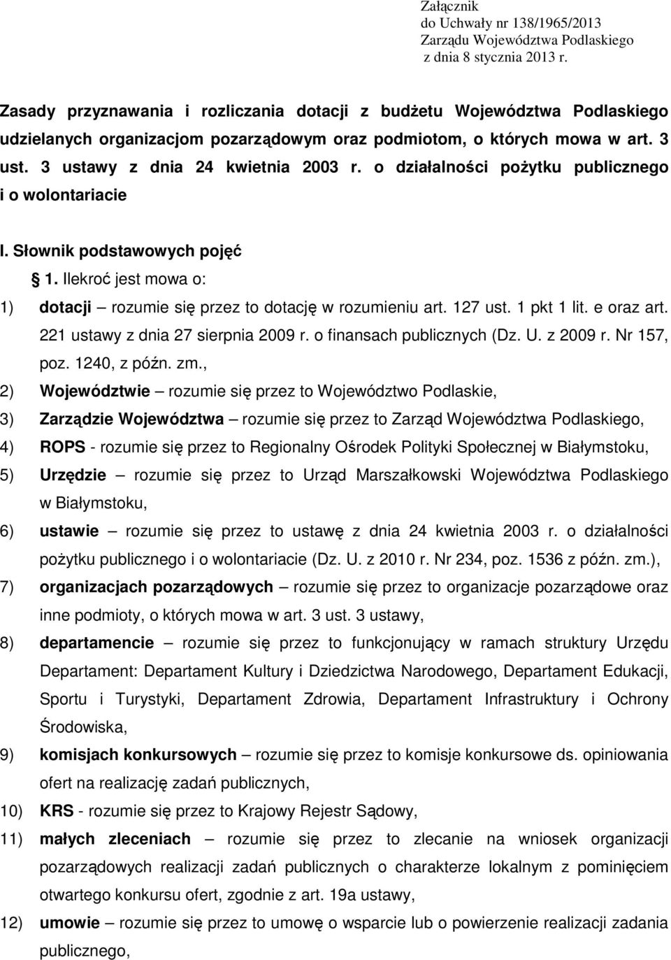 o działalności pożytku publicznego i o wolontariacie I. Słownik podstawowych pojęć 1. Ilekroć jest mowa o: 1) dotacji rozumie się przez to dotację w rozumieniu art. 127 ust. 1 pkt 1 lit. e oraz art.