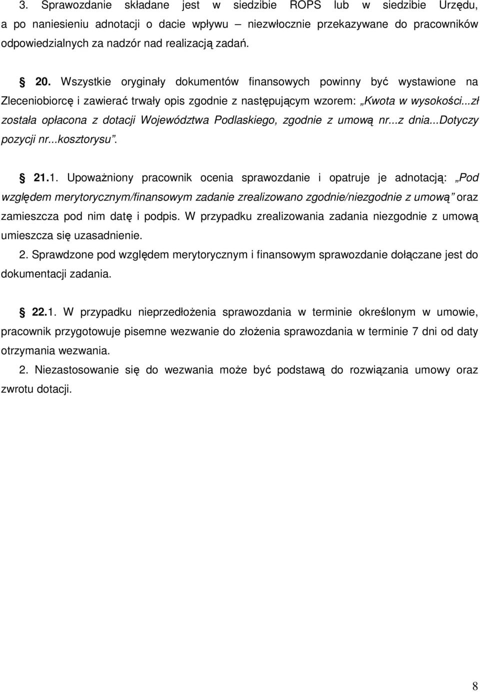 ..zł została opłacona z dotacji Województwa Podlaskiego, zgodnie z umową nr...z dnia...dotyczy pozycji nr...kosztorysu. 21.